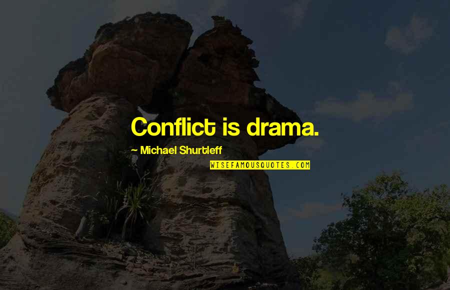 Majic Paints Quotes By Michael Shurtleff: Conflict is drama. Majic Paints Quotes By Michael Shurtleff: Conflict is drama.