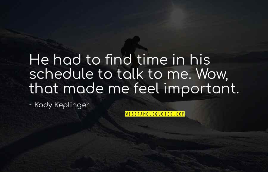 Majid Jordan Song Quotes By Kody Keplinger: He had to find time in his schedule Majid Jordan Song Quotes By Kody Keplinger: He had to find time in his schedule