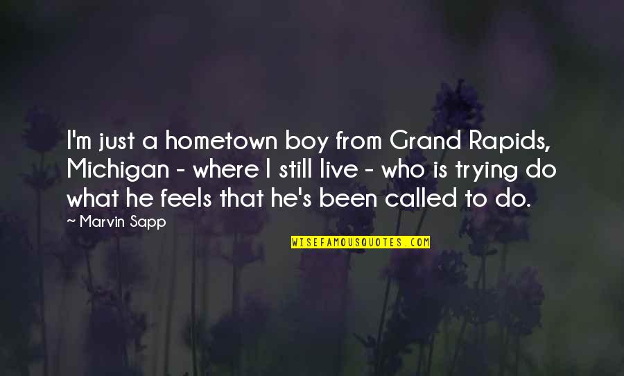 Majid Jordan Song Quotes By Marvin Sapp: I'm just a hometown boy from Grand Rapids, Majid Jordan Song Quotes By Marvin Sapp: I'm just a hometown boy from Grand Rapids,