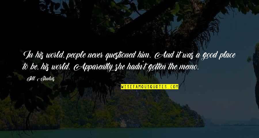 Majid Michel Quotes By Jill Shalvis: In his world, people never questioned him. And Majid Michel Quotes By Jill Shalvis: In his world, people never questioned him. And