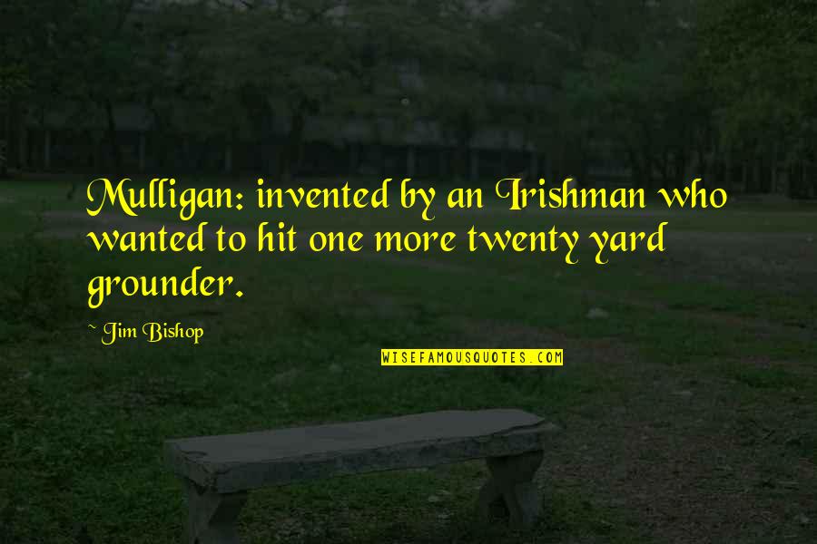 Majid Michel Quotes By Jim Bishop: Mulligan: invented by an Irishman who wanted to
