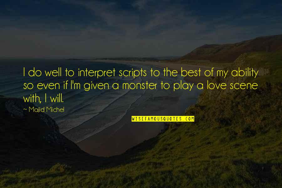 Majid Michel Quotes By Majid Michel: I do well to interpret scripts to the Majid Michel Quotes By Majid Michel: I do well to interpret scripts to the