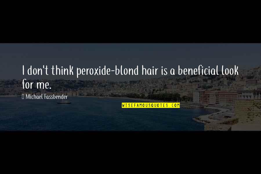 Majid Michel Quotes By Michael Fassbender: I don't think peroxide-blond hair is a beneficial Majid Michel Quotes By Michael Fassbender: I don't think peroxide-blond hair is a beneficial