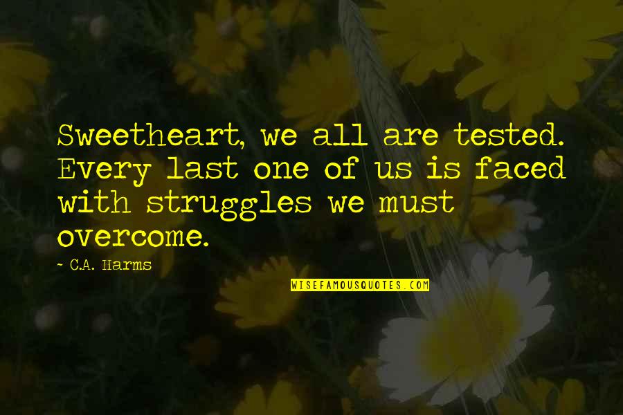 Majid Quotes By C.A. Harms: Sweetheart, we all are tested. Every last one