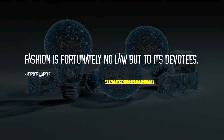 Majid Quotes By Horace Walpole: Fashion is fortunately no law but to its Majid Quotes By Horace Walpole: Fashion is fortunately no law but to its