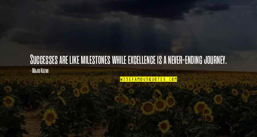 Majid Quotes By Majid Kazmi: Successes are like milestones while excellence is a