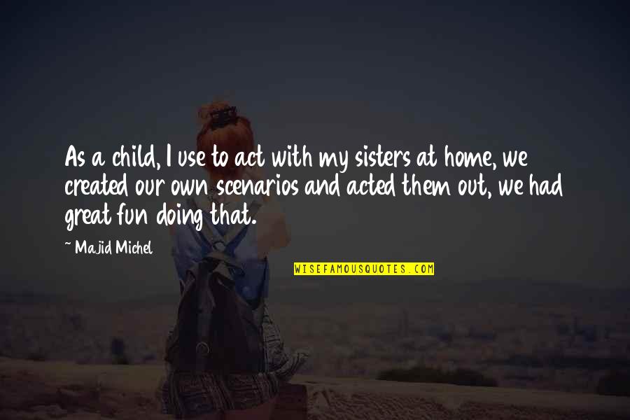 Majid Quotes By Majid Michel: As a child, I use to act with Majid Quotes By Majid Michel: As a child, I use to act with