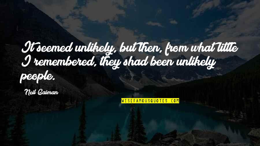 Majida Mourad Quotes By Neil Gaiman: It seemed unlikely, but then, from what little Majida Mourad Quotes By Neil Gaiman: It seemed unlikely, but then, from what little
