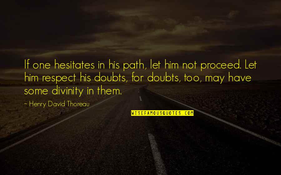 Majida Roumi Quotes By Henry David Thoreau: If one hesitates in his path, let him
