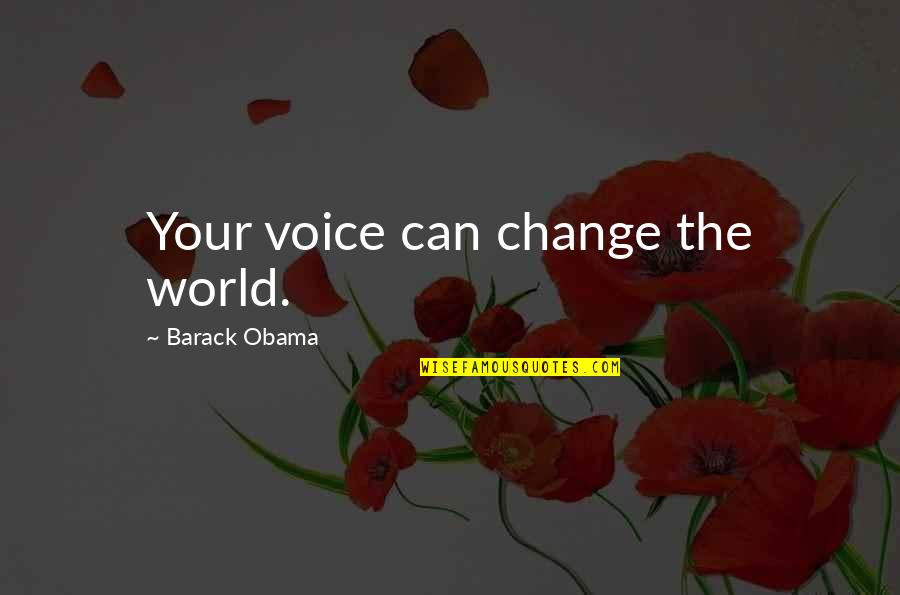 Majja Ghrita Quotes By Barack Obama: Your voice can change the world.