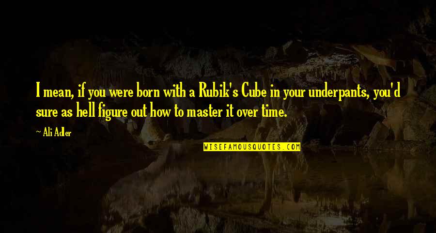 Majja Ni Quotes By Ali Adler: I mean, if you were born with a Majja Ni Quotes By Ali Adler: I mean, if you were born with a
