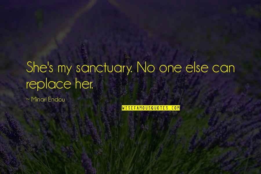 Majjhima Nikaya Quotes By Minari Endou: She's my sanctuary. No one else can replace