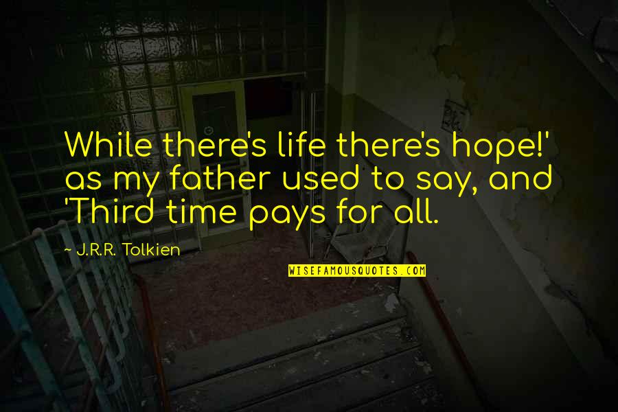 Majkowski Saint Quotes By J.R.R. Tolkien: While there's life there's hope!' as my father Majkowski Saint Quotes By J.R.R. Tolkien: While there's life there's hope!' as my father