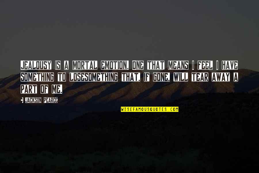 Majkowski Saint Quotes By Jackson Pearce: Jealousy is a mortal emotion. One that means Majkowski Saint Quotes By Jackson Pearce: Jealousy is a mortal emotion. One that means