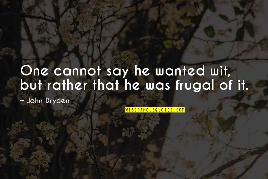 Majkut Cpa Quotes By John Dryden: One cannot say he wanted wit, but rather