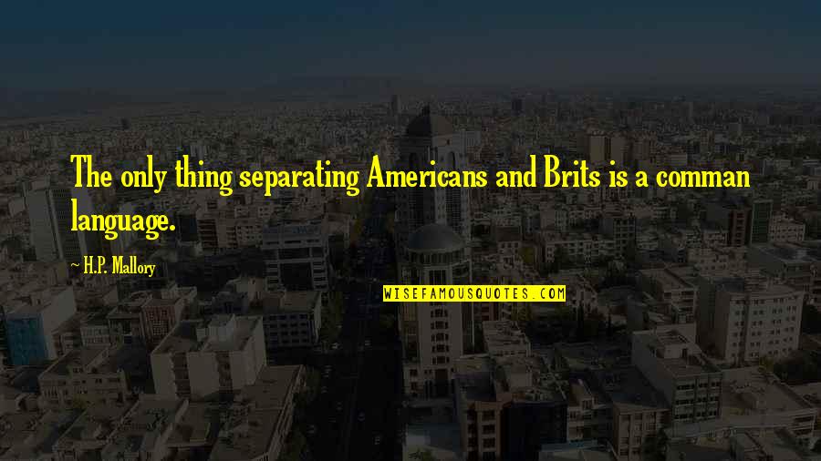 Majl Th H Z Quotes By H.P. Mallory: The only thing separating Americans and Brits is