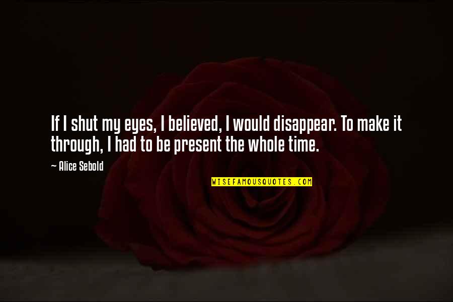 Majl Th Jeno Wikip Dia Quotes By Alice Sebold: If I shut my eyes, I believed, I