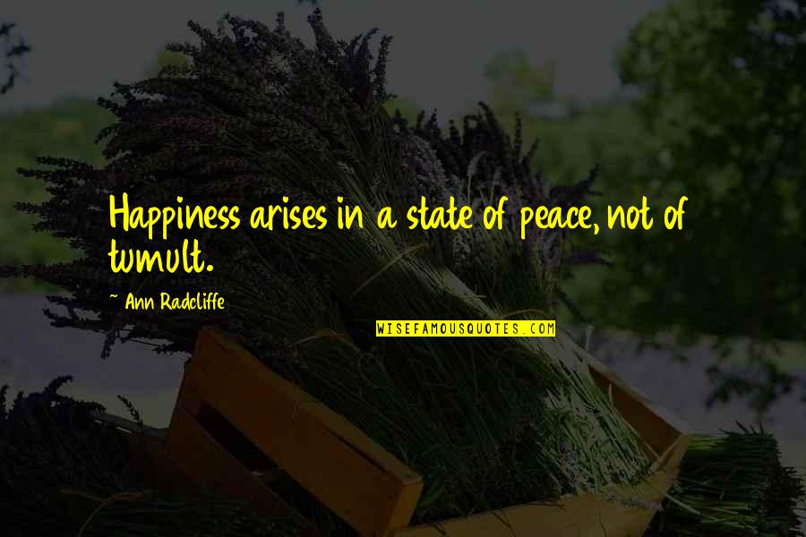 Majlinda Rama Quotes By Ann Radcliffe: Happiness arises in a state of peace, not