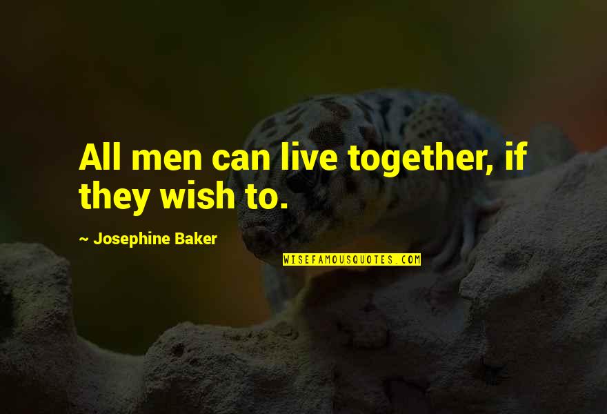 Majmune Quotes By Josephine Baker: All men can live together, if they wish