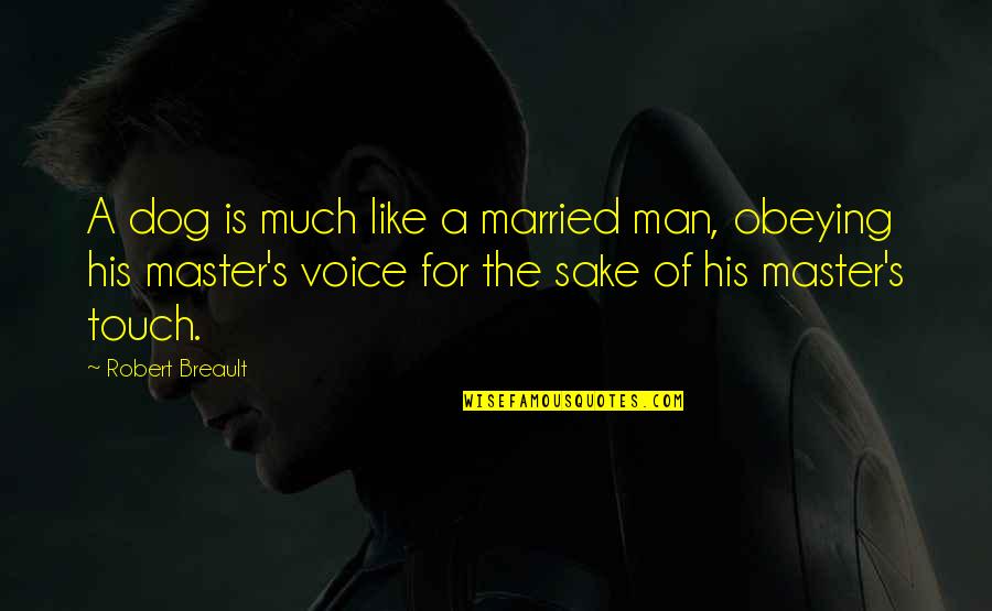 Majmune Quotes By Robert Breault: A dog is much like a married man,