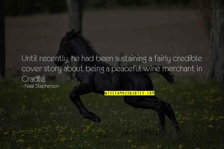 Majnoni Chianti Quotes By Neal Stephenson: Until recently, he had been sustaining a fairly Majnoni Chianti Quotes By Neal Stephenson: Until recently, he had been sustaining a fairly