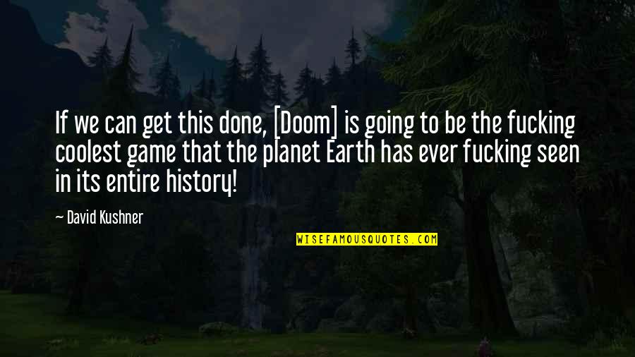 Majnounet Quotes By David Kushner: If we can get this done, [Doom] is