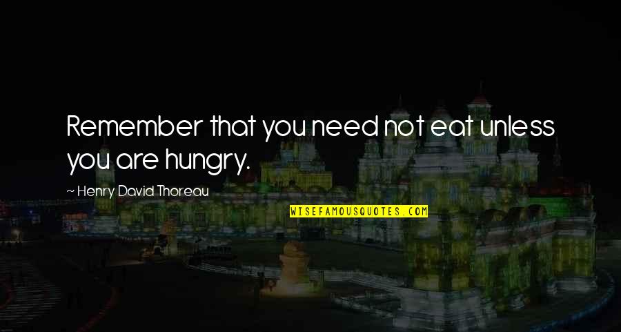 Majnu Songs Quotes By Henry David Thoreau: Remember that you need not eat unless you Majnu Songs Quotes By Henry David Thoreau: Remember that you need not eat unless you