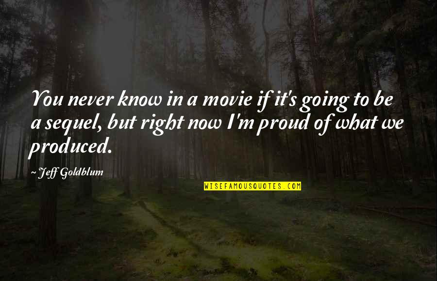 Majnuns Poems Quotes By Jeff Goldblum: You never know in a movie if it's