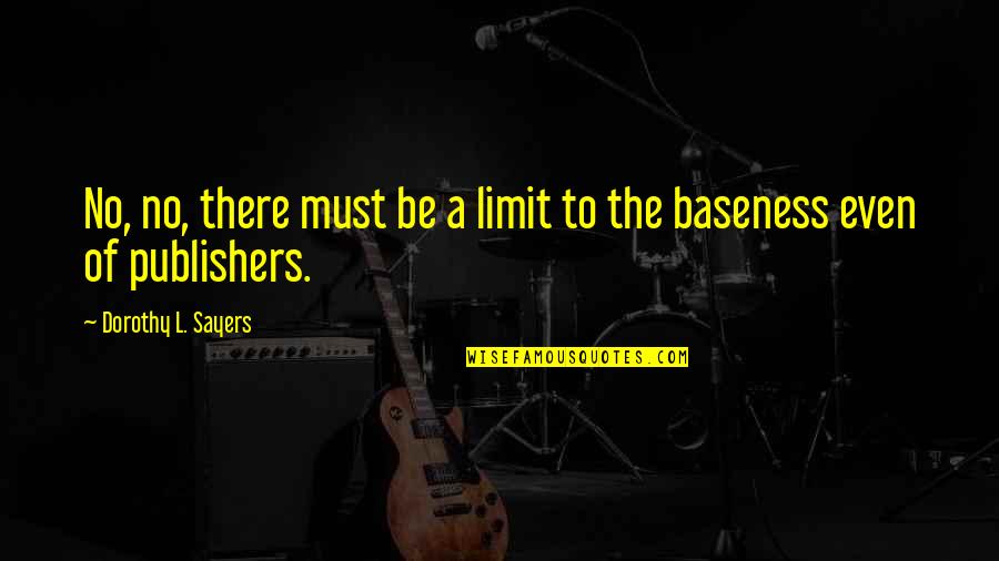 Majo No Jouken Quotes By Dorothy L. Sayers: No, no, there must be a limit to Majo No Jouken Quotes By Dorothy L. Sayers: No, no, there must be a limit to