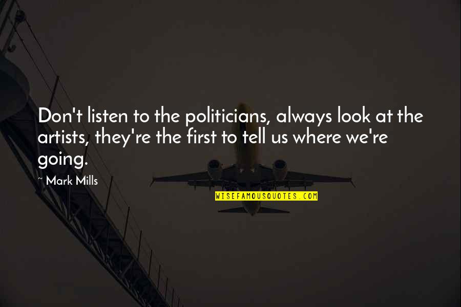 Majola Agbebi Quotes By Mark Mills: Don't listen to the politicians, always look at Majola Agbebi Quotes By Mark Mills: Don't listen to the politicians, always look at