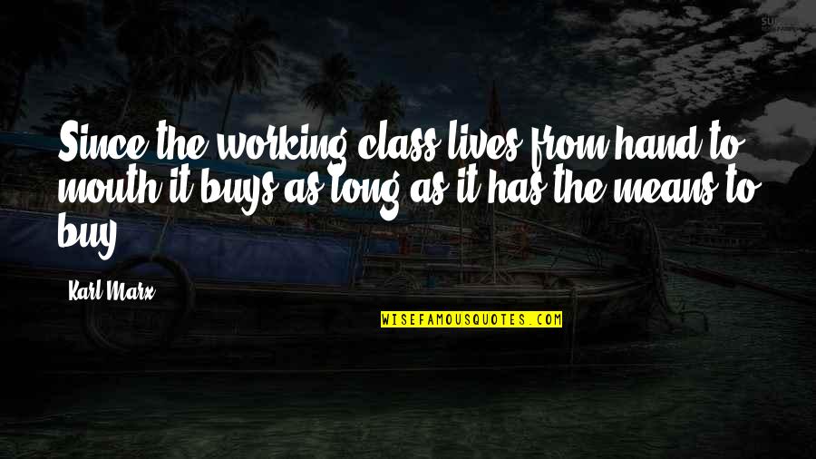 Major Armstrong Quotes By Karl Marx: Since the working-class lives from hand to mouth,it