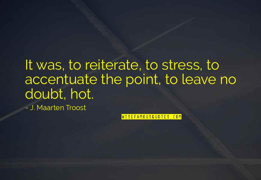 Major Crushing Quotes By J. Maarten Troost: It was, to reiterate, to stress, to accentuate Major Crushing Quotes By J. Maarten Troost: It was, to reiterate, to stress, to accentuate