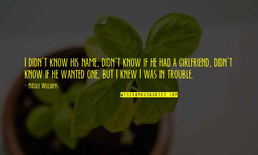Major Depressive Disorder Quotes By Nicole Williams: I didn't know his name, didn't know if Major Depressive Disorder Quotes By Nicole Williams: I didn't know his name, didn't know if