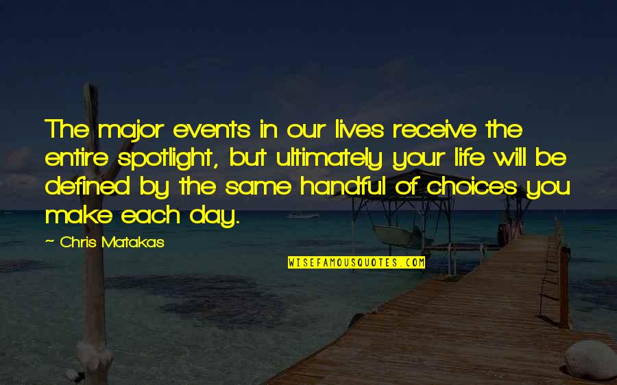 Major Events Quotes By Chris Matakas: The major events in our lives receive the