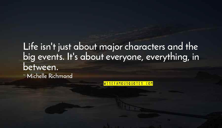Major Events Quotes By Michelle Richmond: Life isn't just about major characters and the