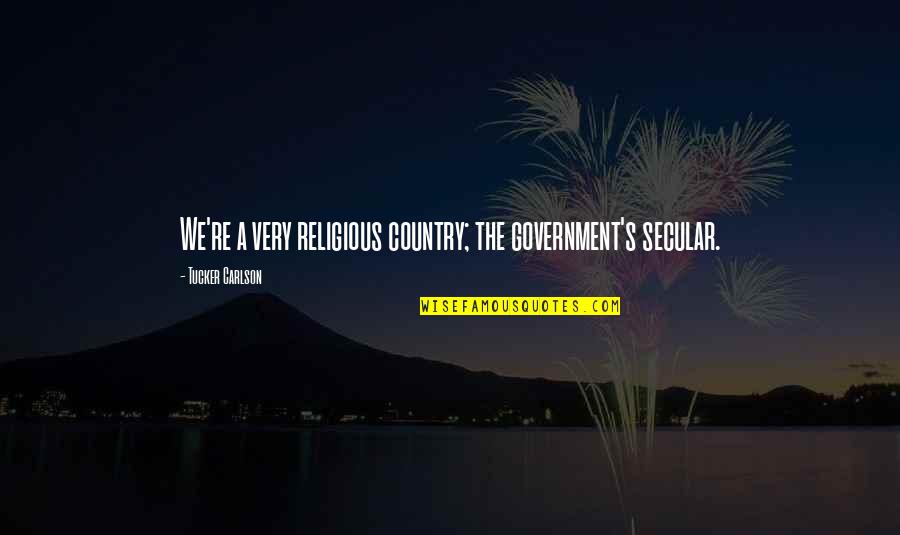 Major Hellstrom Quotes By Tucker Carlson: We're a very religious country; the government's secular. Major Hellstrom Quotes By Tucker Carlson: We're a very religious country; the government's secular.