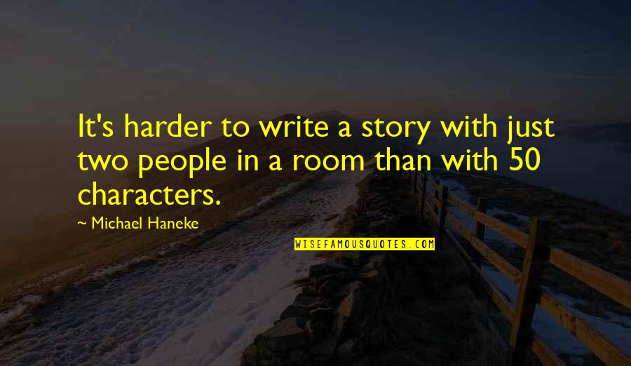Major Ian Thomas Quotes By Michael Haneke: It's harder to write a story with just