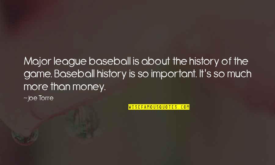 Major Important Quotes By Joe Torre: Major league baseball is about the history of Major Important Quotes By Joe Torre: Major league baseball is about the history of