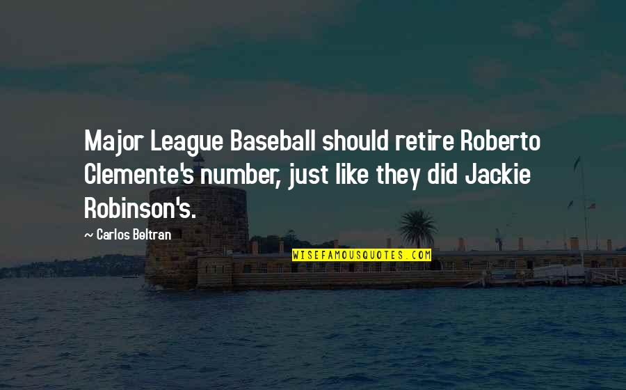 Major League Baseball Quotes By Carlos Beltran: Major League Baseball should retire Roberto Clemente's number,
