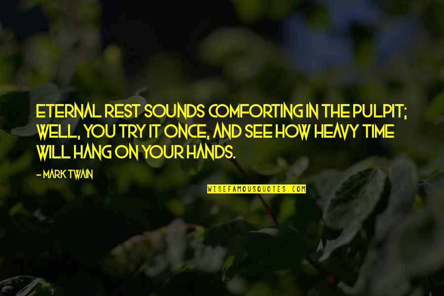 Major League Bowhunter Quotes By Mark Twain: Eternal rest sounds comforting in the pulpit; well,