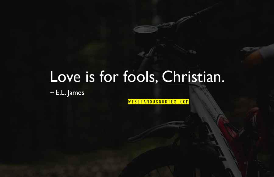 Major League Movie Quotes By E.L. James: Love is for fools, Christian.