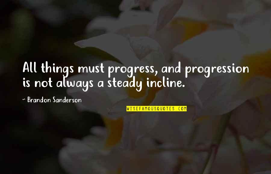 Major League Tom Berenger Quotes By Brandon Sanderson: All things must progress, and progression is not