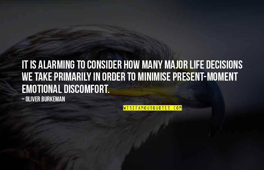 Major Life Decisions Quotes By Oliver Burkeman: It is alarming to consider how many major