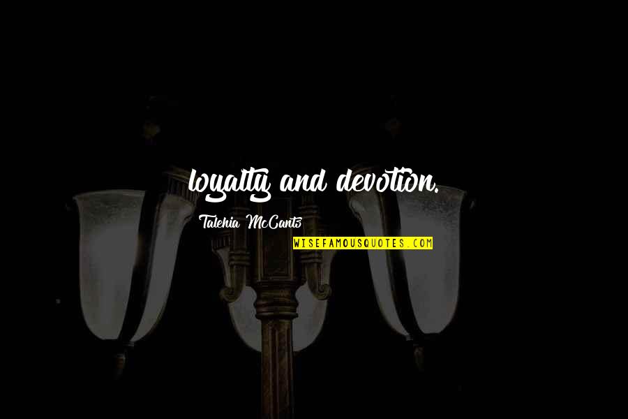 Major Lorne Quotes By Talehia McCants: loyalty and devotion.