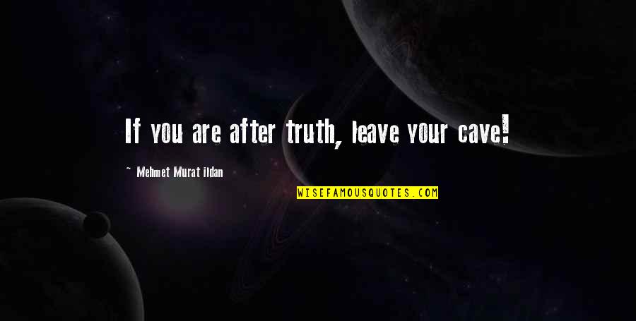Major Powers Heartbreak Ridge Quotes By Mehmet Murat Ildan: If you are after truth, leave your cave!