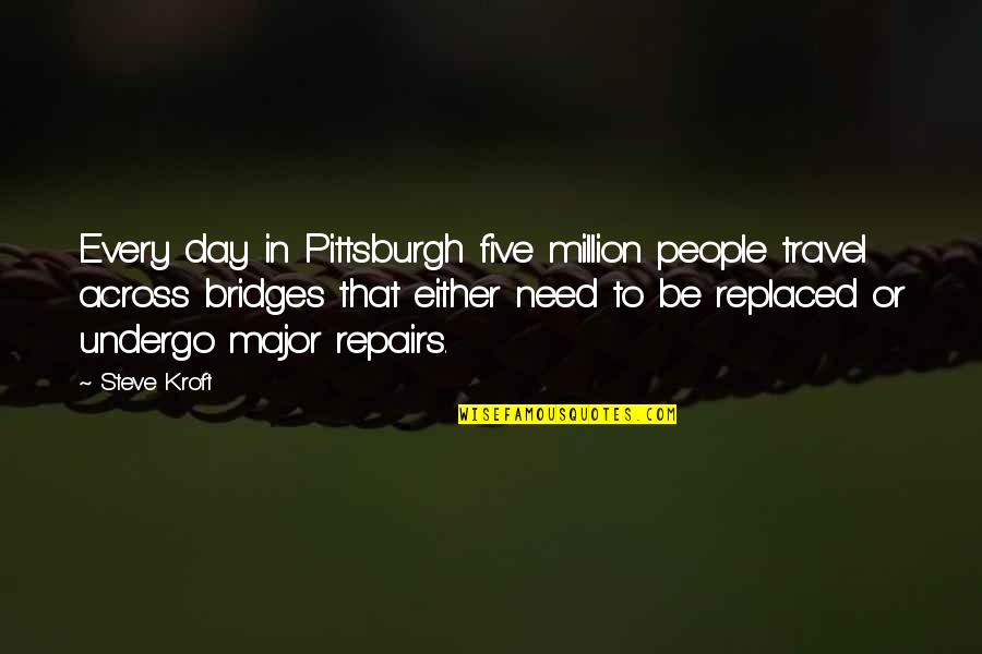 Major Quotes By Steve Kroft: Every day in Pittsburgh five million people travel