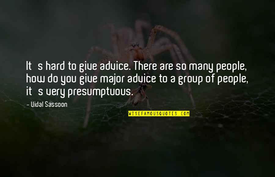 Major Quotes By Vidal Sassoon: It's hard to give advice. There are so