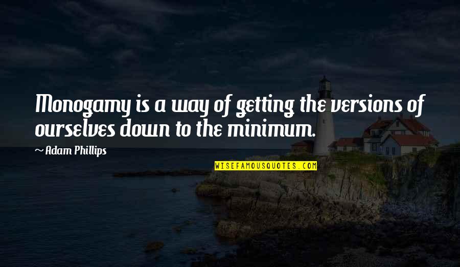Major Richard Winters Quotes By Adam Phillips: Monogamy is a way of getting the versions