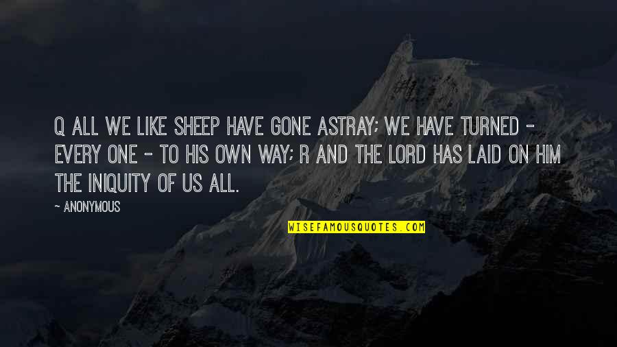 Major Walter Reed Quotes By Anonymous: Q All we like sheep have gone astray;