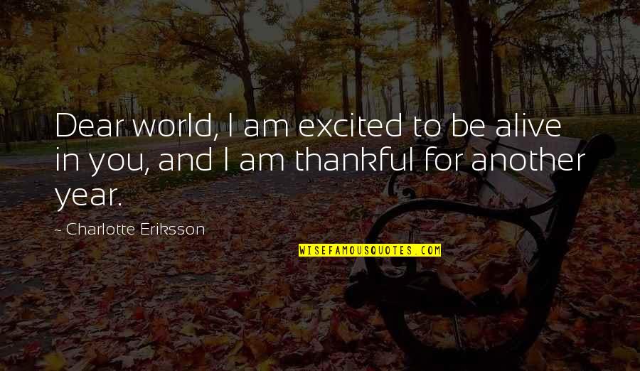 Major Walter Reed Quotes By Charlotte Eriksson: Dear world, I am excited to be alive Major Walter Reed Quotes By Charlotte Eriksson: Dear world, I am excited to be alive
